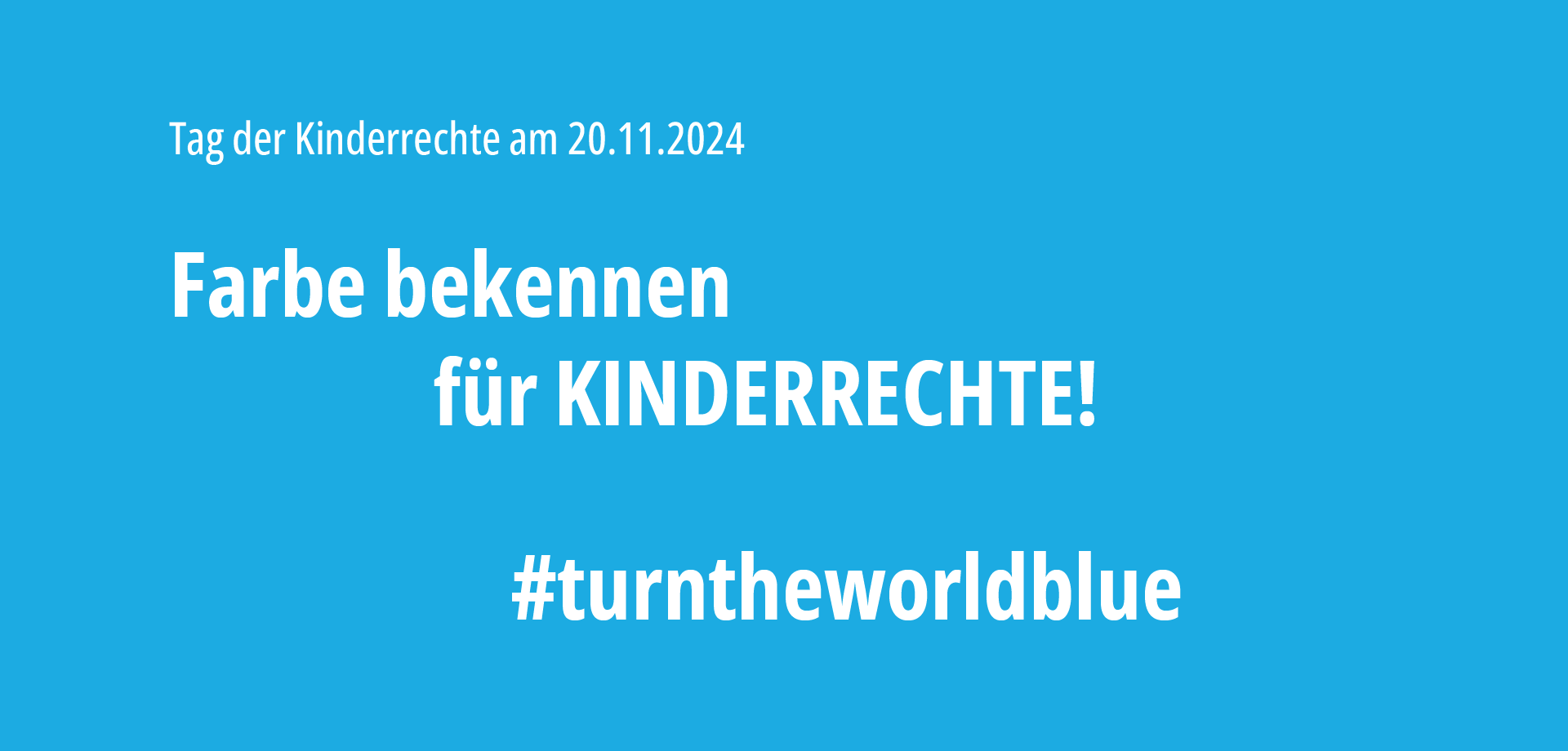 blauer Hintergrund mit dem Schriftzug: "Tag der Kinderrechte am 20.11.2024, Farbe bekennen für Kinderrechte! #turntheworldblue"